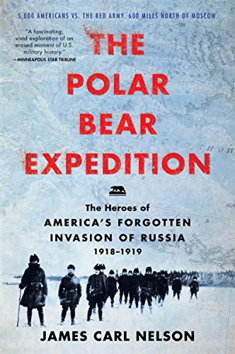 Beispielbild fr The Polar Bear Expedition: The Heroes of America's Forgotten Invasion of Russia, 1918-1919 zum Verkauf von HPB-Emerald
