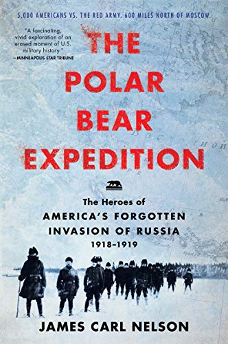 Stock image for The Polar Bear Expedition: The Heroes of America's Forgotten Invasion of Russia, 1918-1919 for sale by HPB-Emerald