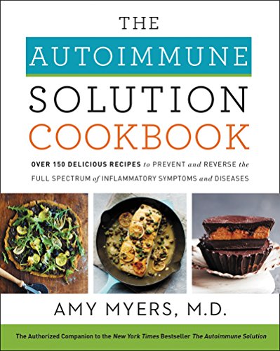9780062853547: The Autoimmune Solution Cookbook: Over 150 Delicious Recipes to Prevent and Reverse the Full Spectrum of Inflammatory Symptoms and Diseases