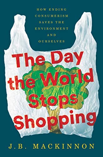 Stock image for The Day the World Stops Shopping: How Ending Consumerism Saves the Environment and Ourselves for sale by Half Price Books Inc.
