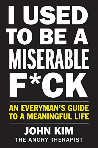 Imagen de archivo de I Used to Be a Miserable F*ck: An Everyman's Guide to a Meaningful Life a la venta por ZBK Books