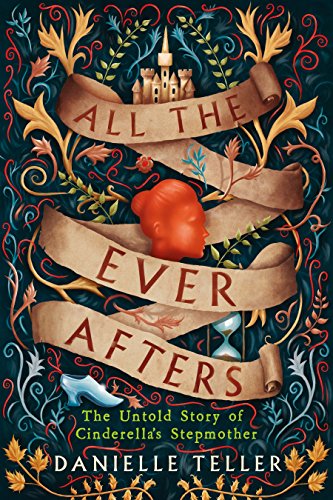 9780062856388: All the Ever Afters: The Untold Story of Cinderella's Stepmother Teller, Danielle