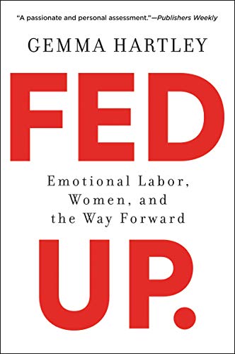 Imagen de archivo de Fed Up: Emotional Labor, Women, and the Way Forward a la venta por Lakeside Books