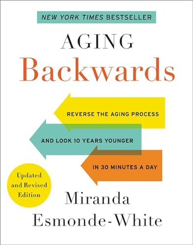 Aging Backwards: Updated and Revised Edition: Reverse the Aging Process and Look 10 Years Younger ...