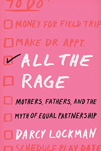 Stock image for All the Rage: Mothers, Fathers, and the Myth of Equal Partnership for sale by SecondSale