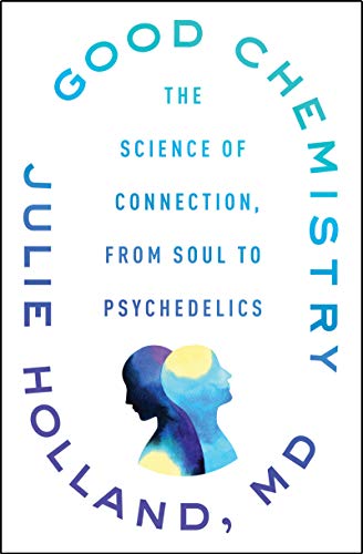 Stock image for Good Chemistry: The Science of Connection, from Soul to Psychedelics for sale by Goodwill Books