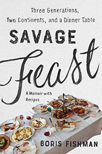 Stock image for Savage Feast : Three Generations, Two Continents, and a Dinner Table (a Memoir with Recipes) for sale by Better World Books