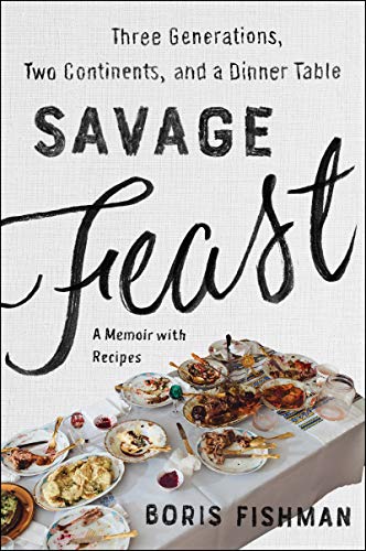 Stock image for Savage Feast: Three Generations, Two Continents, and a Dinner Table (A Memoir with Recipes) for sale by SecondSale