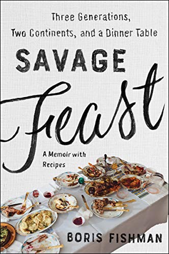 Stock image for Savage Feast: Three Generations, Two Continents, and a Dinner Table (A Memoir with Recipes) for sale by Goodwill of Colorado