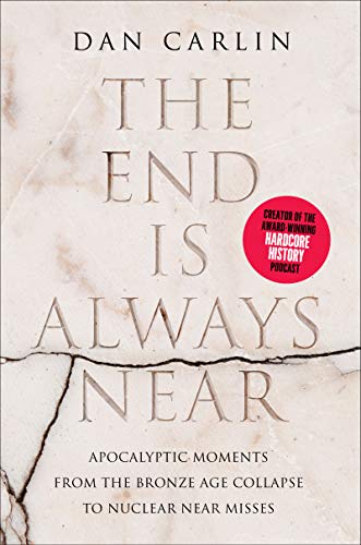 

The End Is Always Near: Apocalyptic Moments, from the Bronze Age Collapse to Nuclear Near Misses