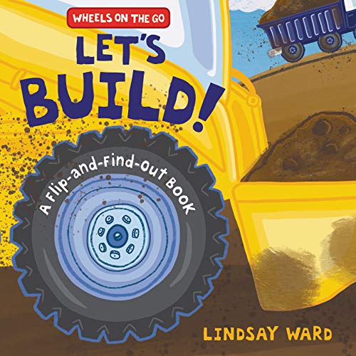 Imagen de archivo de Lets Build!: A Flip-and-Find-Out Book (Wheels on the Go) a la venta por Reliant Bookstore