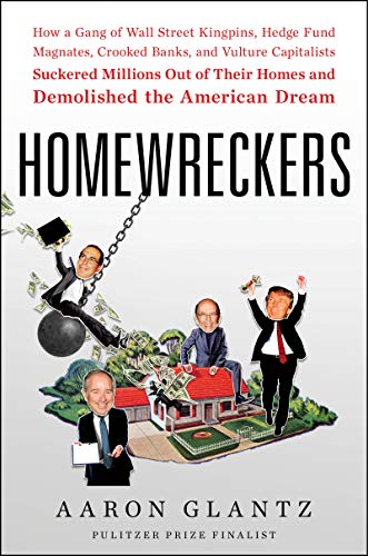 Imagen de archivo de Homewreckers: How a Gang of Wall Street Kingpins, Hedge Fund Magnates, Crooked Banks, and Vulture Capitalists Suckered Millions Out of Their Homes and Demolished the American Dream a la venta por ZBK Books