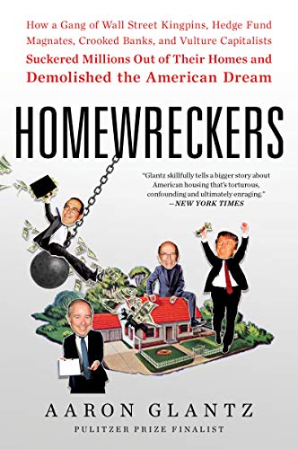 9780062869548: Homewreckers: How a Gang of Wall Street Kingpins, Hedge Fund Magnates, Crooked Banks, and Vulture Capitalists Suckered Millions Out of Their Homes and Demolished the American Dream