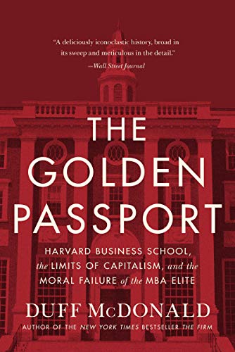 Beispielbild fr The Golden Passport: Harvard Business School, the Limits of Capitalism, and the Moral Failure of the MBA Elite zum Verkauf von Bookmonger.Ltd