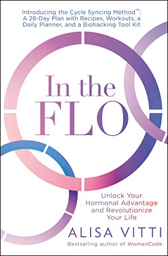 Imagen de archivo de In the FLO: Unlock Your Hormonal Advantage and Revolutionize Your Life a la venta por HPB-Diamond