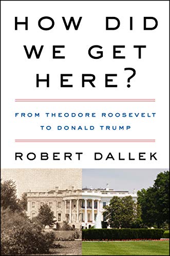 Beispielbild fr How Did We Get Here?: From Theodore Roosevelt to Donald Trump zum Verkauf von ThriftBooks-Atlanta