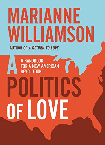 Beispielbild fr A Politics of Love: A Handbook for a New American Revolution (The Marianne Williamson Series) zum Verkauf von Decluttr