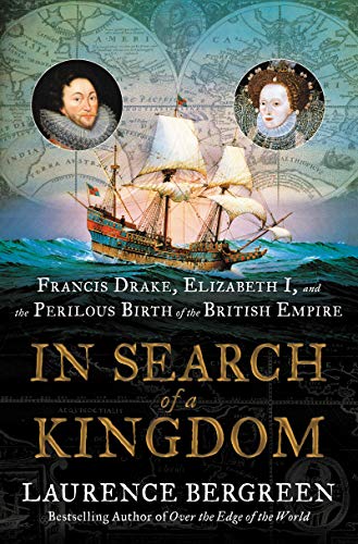 Stock image for In Search of a Kingdom: Francis Drake, Elizabeth I, and the Perilous Birth of the British Empire for sale by ThriftBooks-Reno
