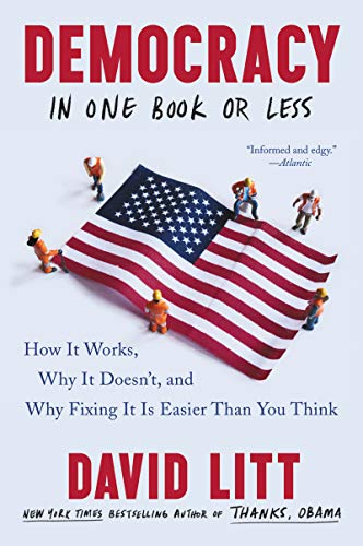 Stock image for Democracy in One Book or Less: How It Works, Why It Doesnt, and Why Fixing It Is Easier Than You Think for sale by Goodwill of Colorado