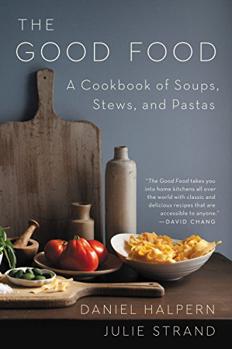 Stock image for The Good Food : A Cookbook of Soups, Stews, and Pastas for sale by Better World Books: West
