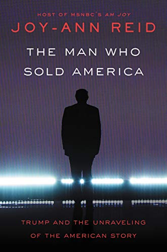 9780062880109: The Man Who Sold America: Trump and the Unravelling of the American Story
