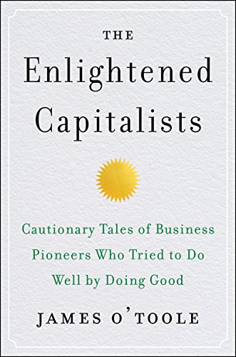 Beispielbild fr The Enlightened Capitalists : Cautionary Tales of Business Pioneers Who Tried to Do Well by Doing Good zum Verkauf von Better World Books