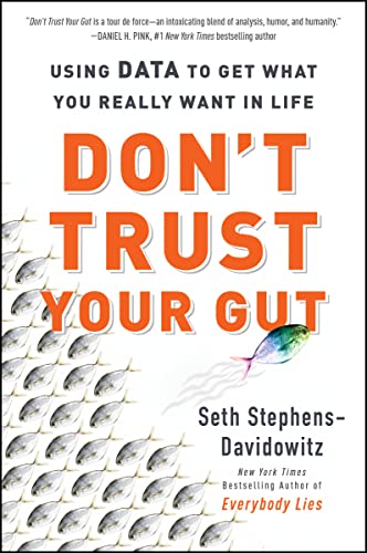 Stock image for Don't Trust Your Gut: Using Data to Get What You Really Want in Life for sale by BookOutlet