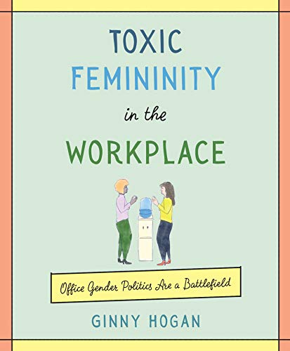 

Toxic Femininity in the Workplace: Office Gender Politics Are a Battlefield [Hardcover ]