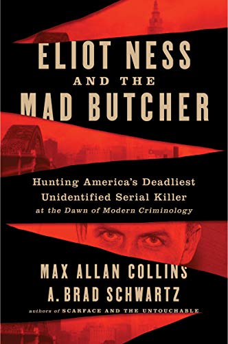 Beispielbild fr Eliot Ness and the Mad Butcher : Hunting a Serial Killer at the Dawn of Modern Criminology zum Verkauf von Better World Books