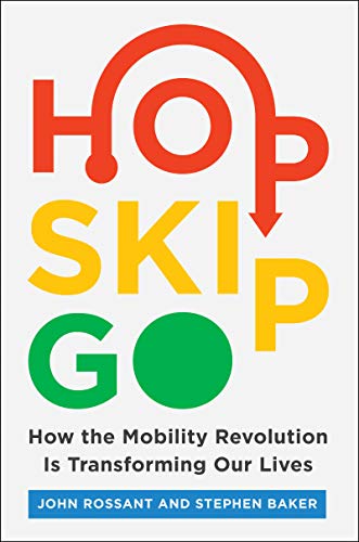 Imagen de archivo de Hop, Skip, Go: How the Mobility Revolution Is Transforming Our Lives a la venta por Your Online Bookstore