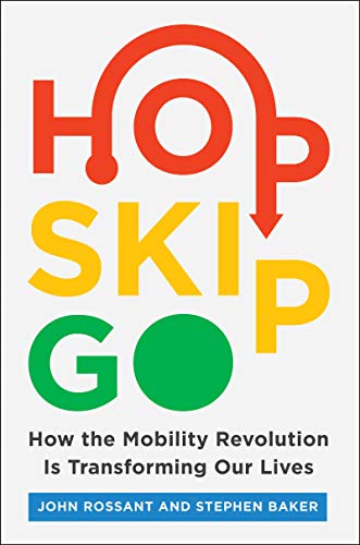 Stock image for Hop, Skip, Go: How the Mobility Revolution Is Transforming Our Lives for sale by Orion Tech