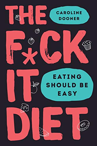 Stock image for The F*ck It Diet. Eating Should Be Easy for sale by Voyageur Book Shop