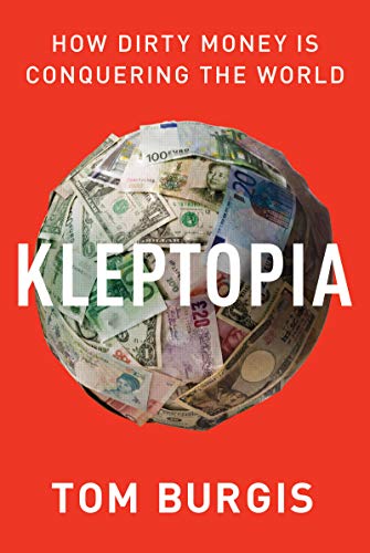 Stock image for Kleptopia: How Dirty Money Is Conquering the World for sale by Dream Books Co.