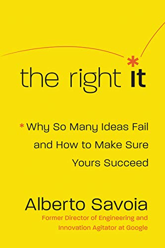 

The Right It: Why So Many Ideas Fail and How to Make Sure Yours Succeed