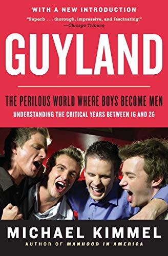 Stock image for Guyland: The Perilous World Where Boys Become Men for sale by SecondSale