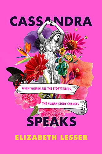 Imagen de archivo de Cassandra Speaks: When Women Are the Storytellers, the Human Story Changes a la venta por Goodwill of Colorado