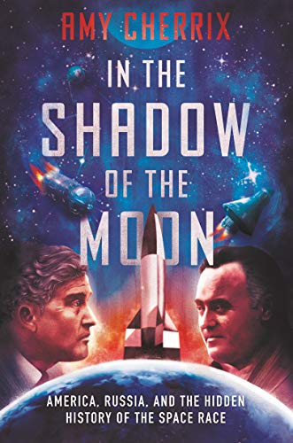 Beispielbild fr In the Shadow of the Moon: America, Russia, and the Hidden History of the Space Race zum Verkauf von SecondSale