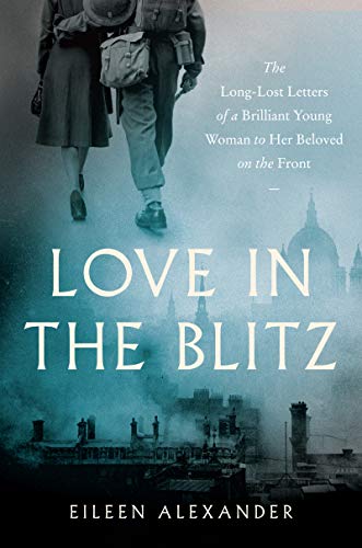 Beispielbild fr Love in the Blitz : The Long-Lost Letters of a Brilliant Young Woman to Her Beloved on the Front zum Verkauf von Better World Books