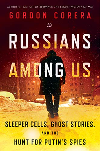 Stock image for Russians Among Us: Sleeper Cells, Ghost Stories, and the Hunt for Putin's Spies for sale by SecondSale