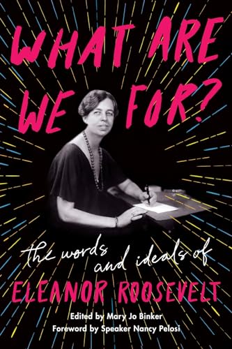 Beispielbild fr What Are We For?: The Words and Ideals of Eleanor Roosevelt zum Verkauf von BookHolders