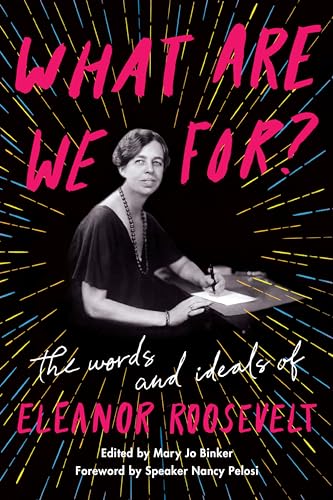 Stock image for What Are We For?: The Words and Ideals of Eleanor Roosevelt for sale by BooksRun