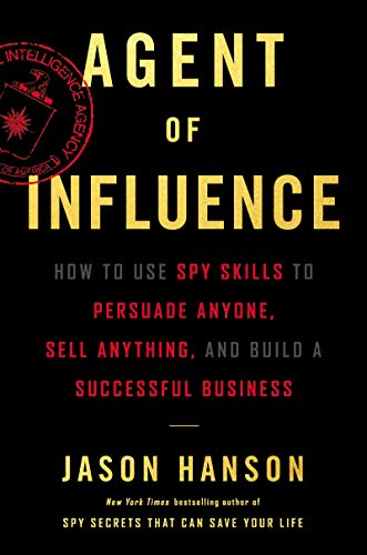 Imagen de archivo de Agent of Influence: How to Use Spy Skills to Persuade Anyone, Sell Anything, and Build a Successful Business a la venta por HPB-Red