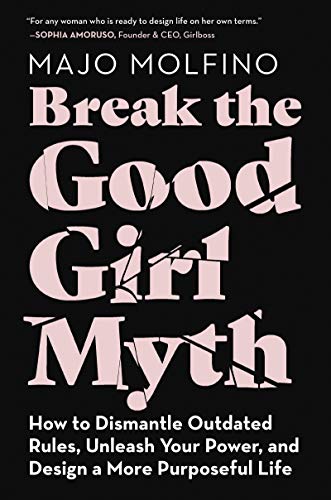 Beispielbild fr Break the Good Girl Myth : How to Dismantle Outdated Rules, Unleash Your Power, and Design a More Purposeful Life zum Verkauf von Better World Books