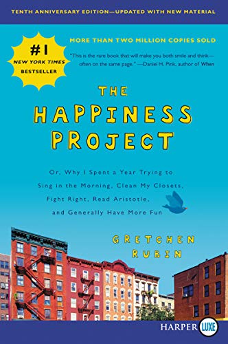 Stock image for The Happiness Project, Tenth Anniversary Edition : Or, Why I Spent a Year Trying to Sing in the Morning, Clean My Closets, Fight Right, Read Aristotle, and Generally Have More Fun for sale by Better World Books: West