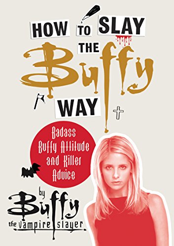 9780062895820: How to Slay the Buffy Way: Badass Buffy Attitude and Killer Advice