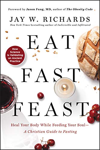 Stock image for Eat, Fast, Feast: Heal Your Body While Feeding Your SoulA Christian Guide to Fasting for sale by New Legacy Books