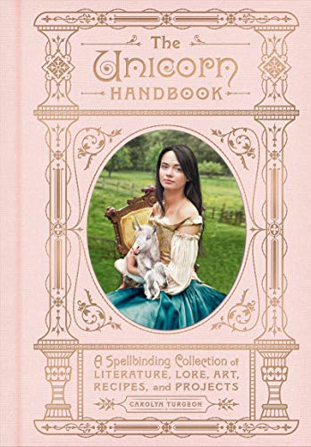 Beispielbild fr Unicorn Handbook: A Spellbinding Collection of Literature, Lore, Art, Recipes, & Projects zum Verkauf von Powell's Bookstores Chicago, ABAA