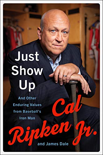 Stock image for Just Show Up: And Other Enduring Values from Baseball's Iron Man for sale by Your Online Bookstore