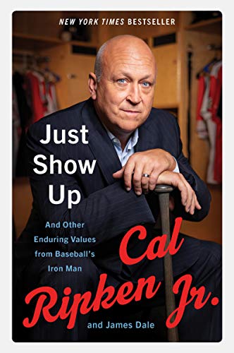 9780062906755: Just Show Up: And Other Enduring Values from Baseball's Iron Man