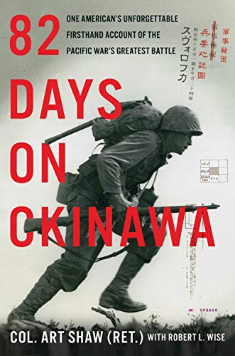 Stock image for 82 Days on Okinawa: One American's Unforgettable Firsthand Account of the Pacific War's Greatest Battle for sale by Lyon's Den Mystery Books & More